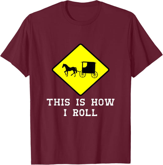 This Is How I Roll Amish Horse & Buggy Lancaster Pa. T-Shirt - T-Shirt | Maroon