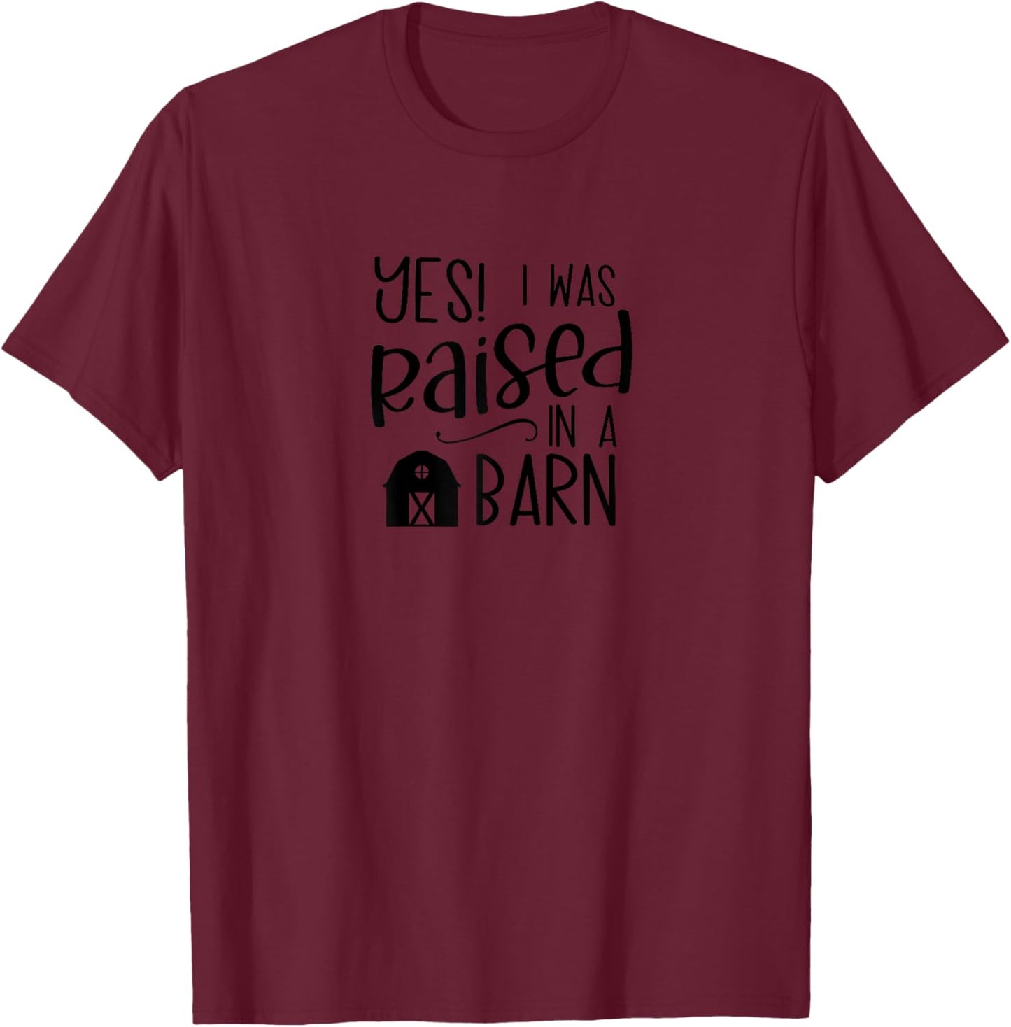 Yes, I Was Raised in a Barn Cute Homestead Farmer Life T-Shirt - T-Shirt | Maroon