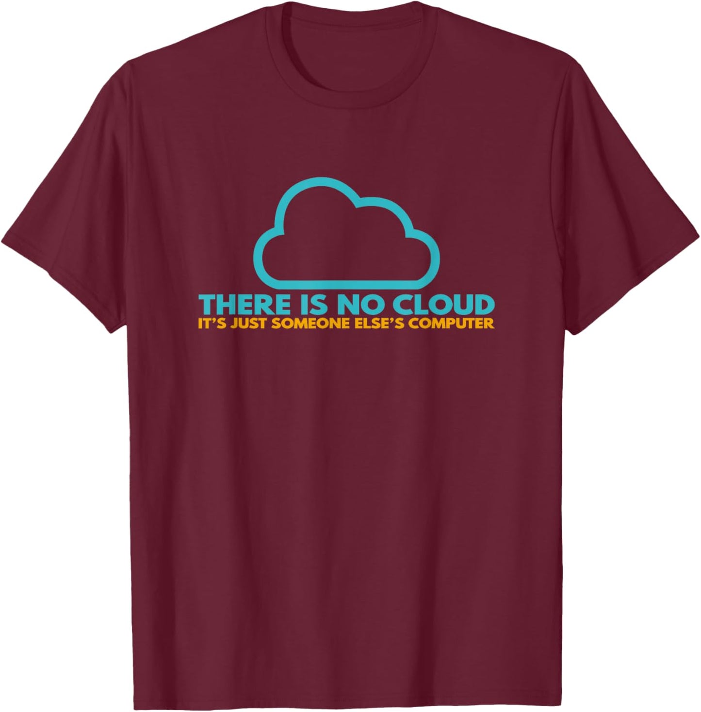 There is no cloud, it's just someone else's computer T-Shirt - T-Shirt | Maroon