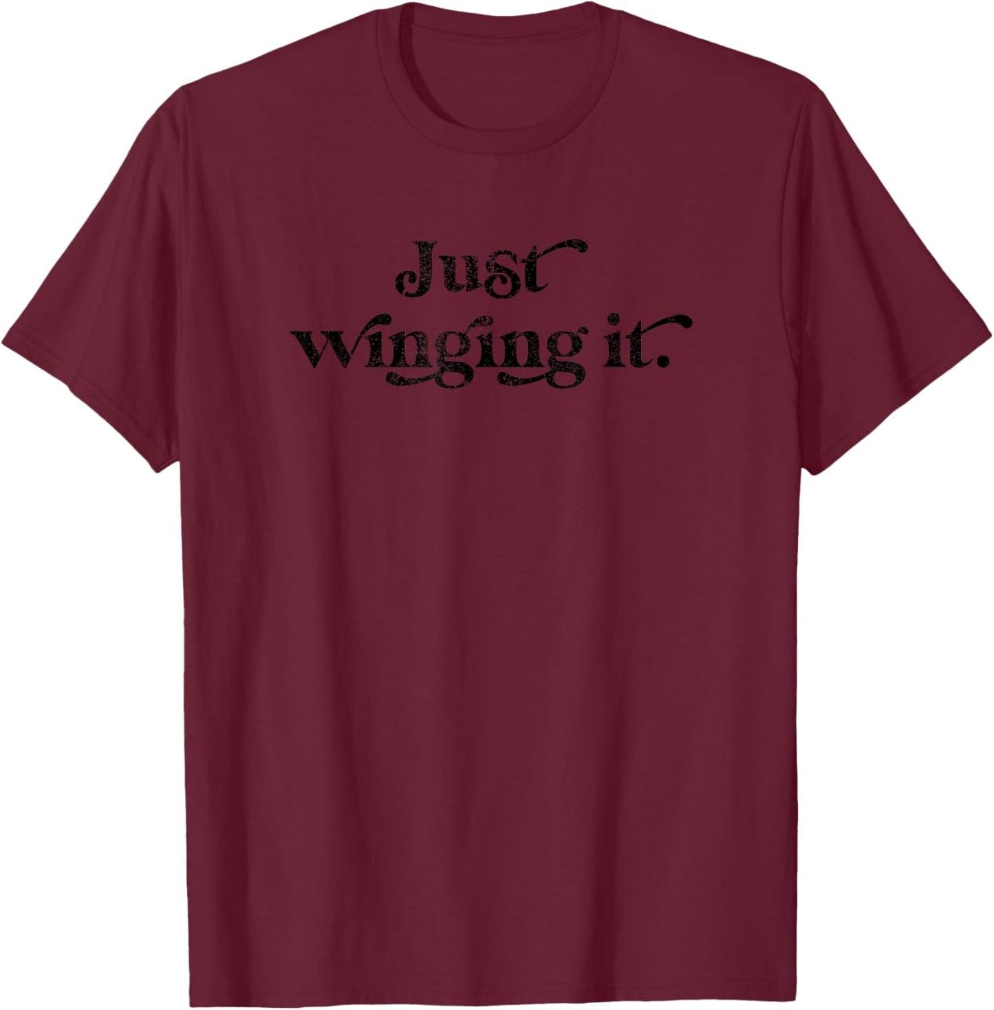 Just Winging It Funny Humorous Life Theater Classic Saying T-Shirt - T-Shirt | Maroon