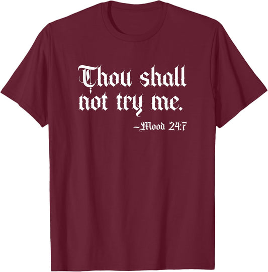 Thou Shall Not Try Me Mood 24:7 Funny Sarcastic Moody Saying T-Shirt - T-Shirt | Maroon