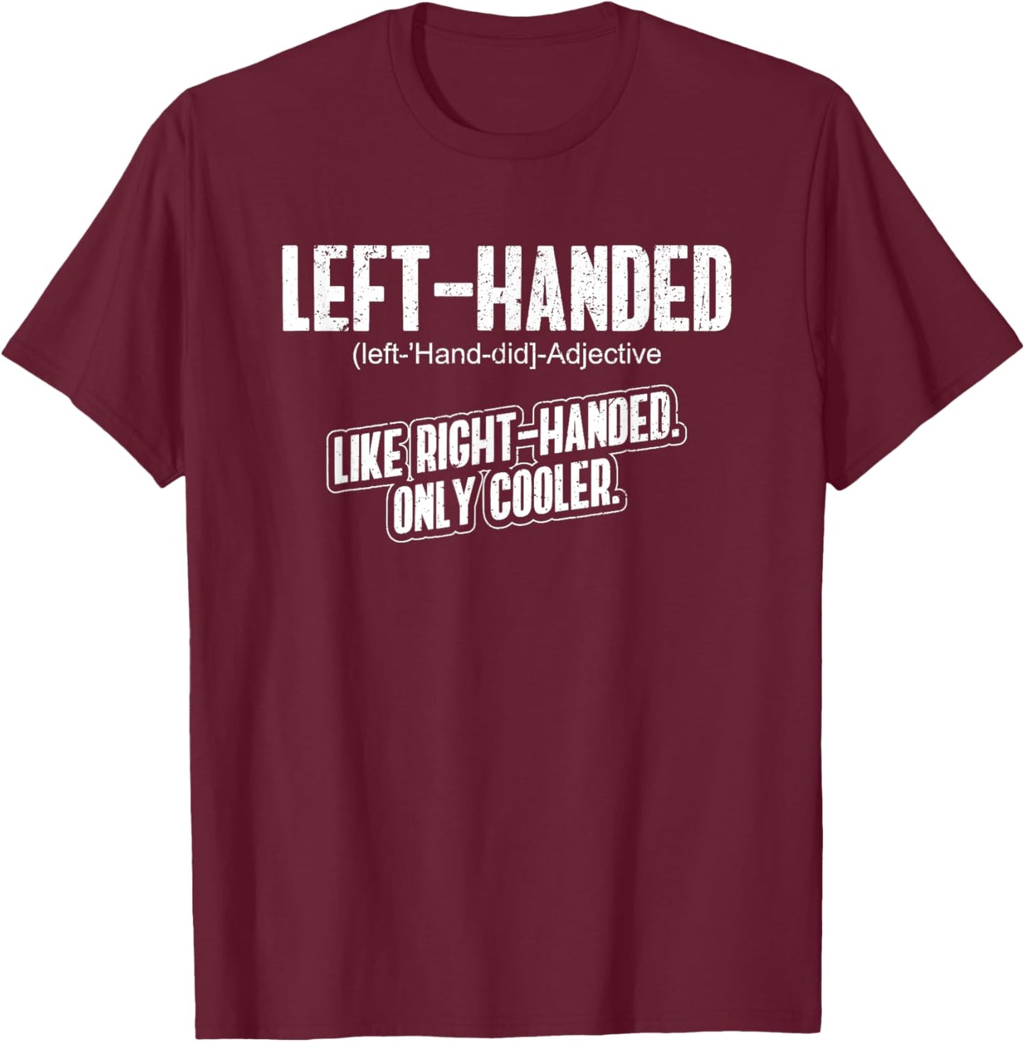 Left Handed - Lefty Funny Left Handed Definition T-Shirt - T-Shirt | Maroon
