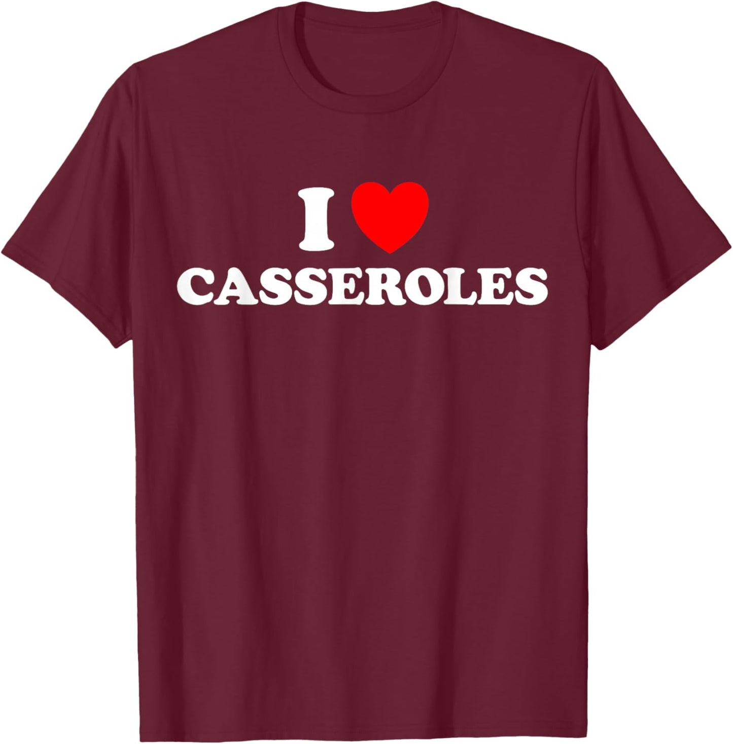 I Heart Casseroles Funny Classic Cook Pasta Baked Food Dish T-Shirt - T-Shirt | Maroon