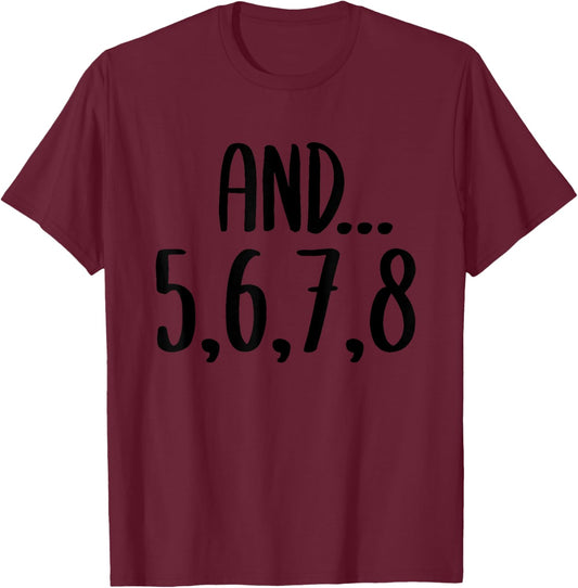 And 5678 Dance Music Teacher Dance Instructor Dancing T-Shirt - T-Shirt | Maroon