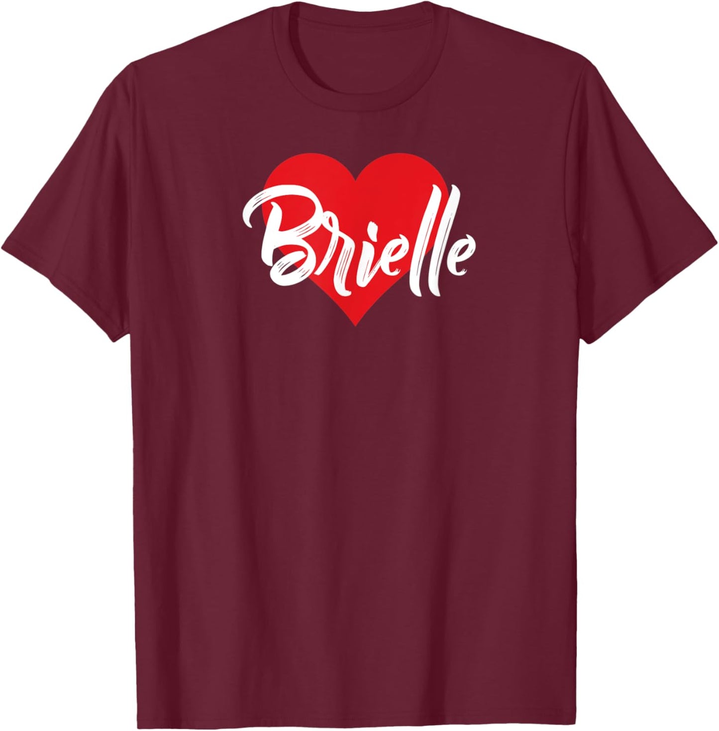 I Love Brielle First Name I Heart Named T-Shirt - T-Shirt | Maroon