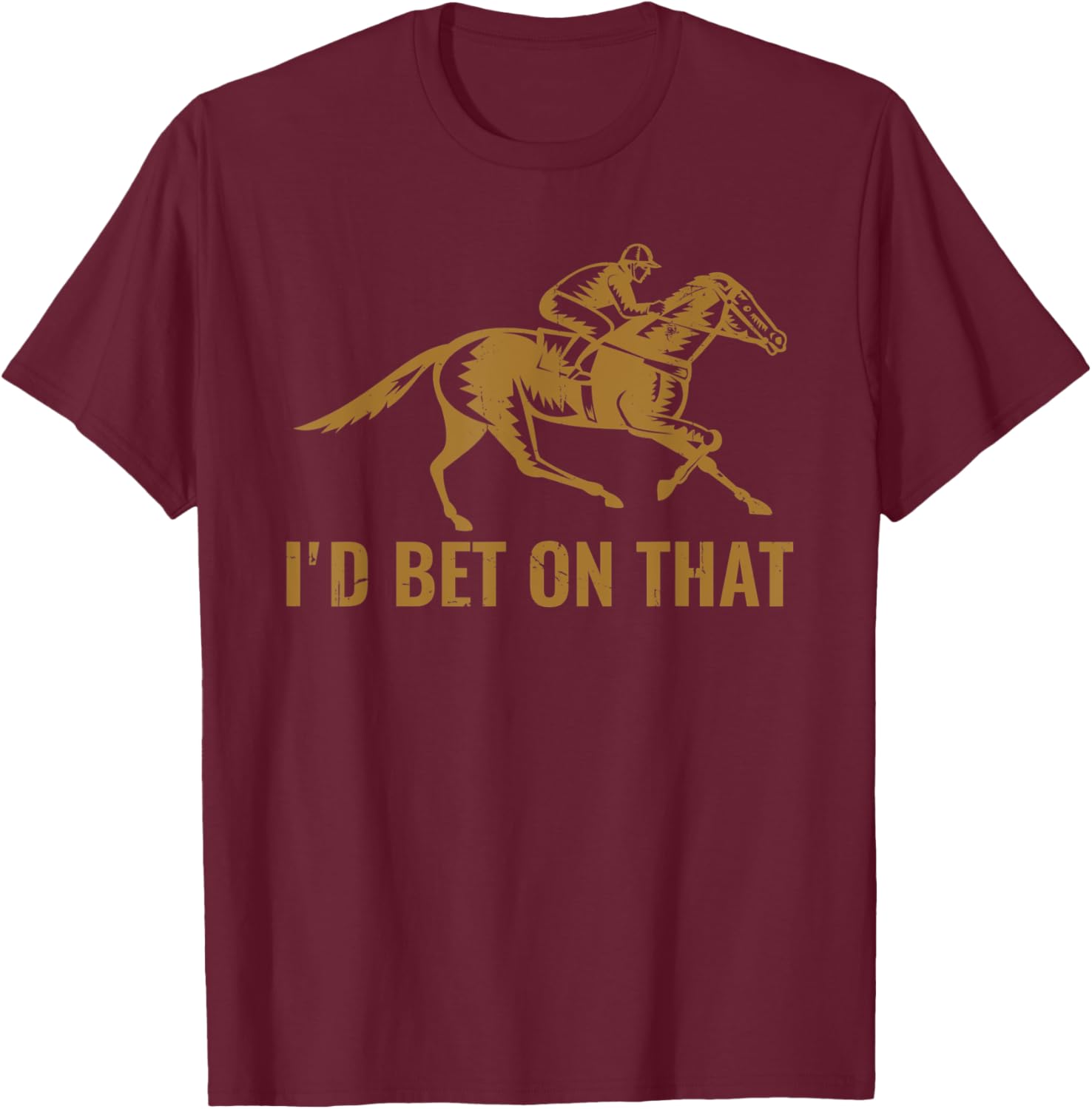 Horse Race Funny Horses I'd Bet On That Horse Derby T-Shirt - T-Shirt | Maroon