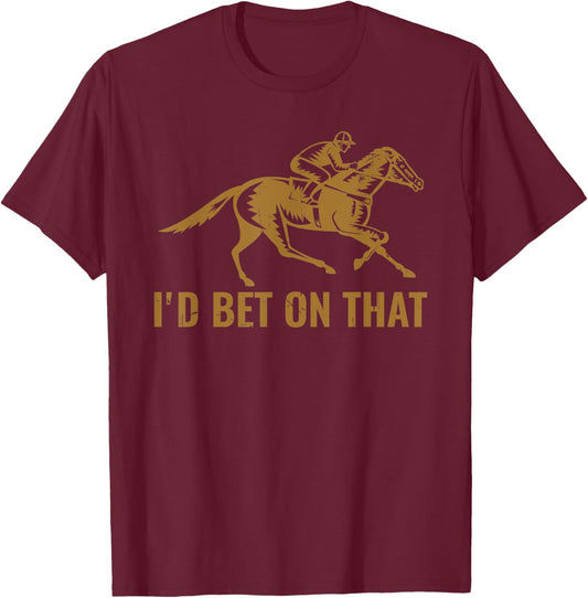Horse Race Funny Horses I'd Bet On That Horse Derby T-Shirt - T-Shirt | Maroon