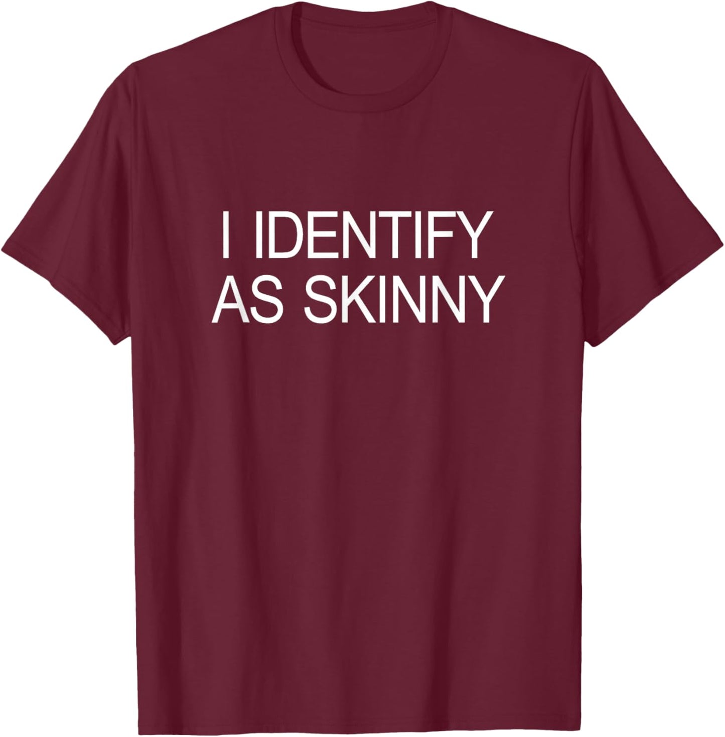 I Identify As Skinny T-Shirt - T-Shirt | Maroon