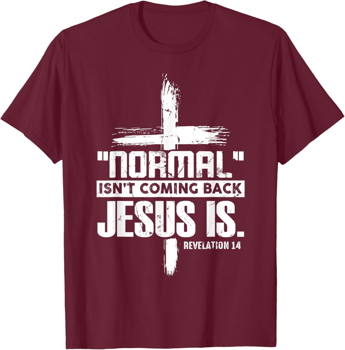 Christian Cross Faith Quote Normal Isn't Coming Back T-Shirt - T-Shirt | Maroon