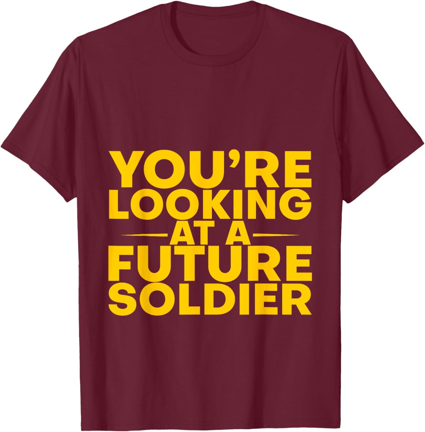 You're Looking At A Future Soldier T-Shirt - T-Shirt | Maroon