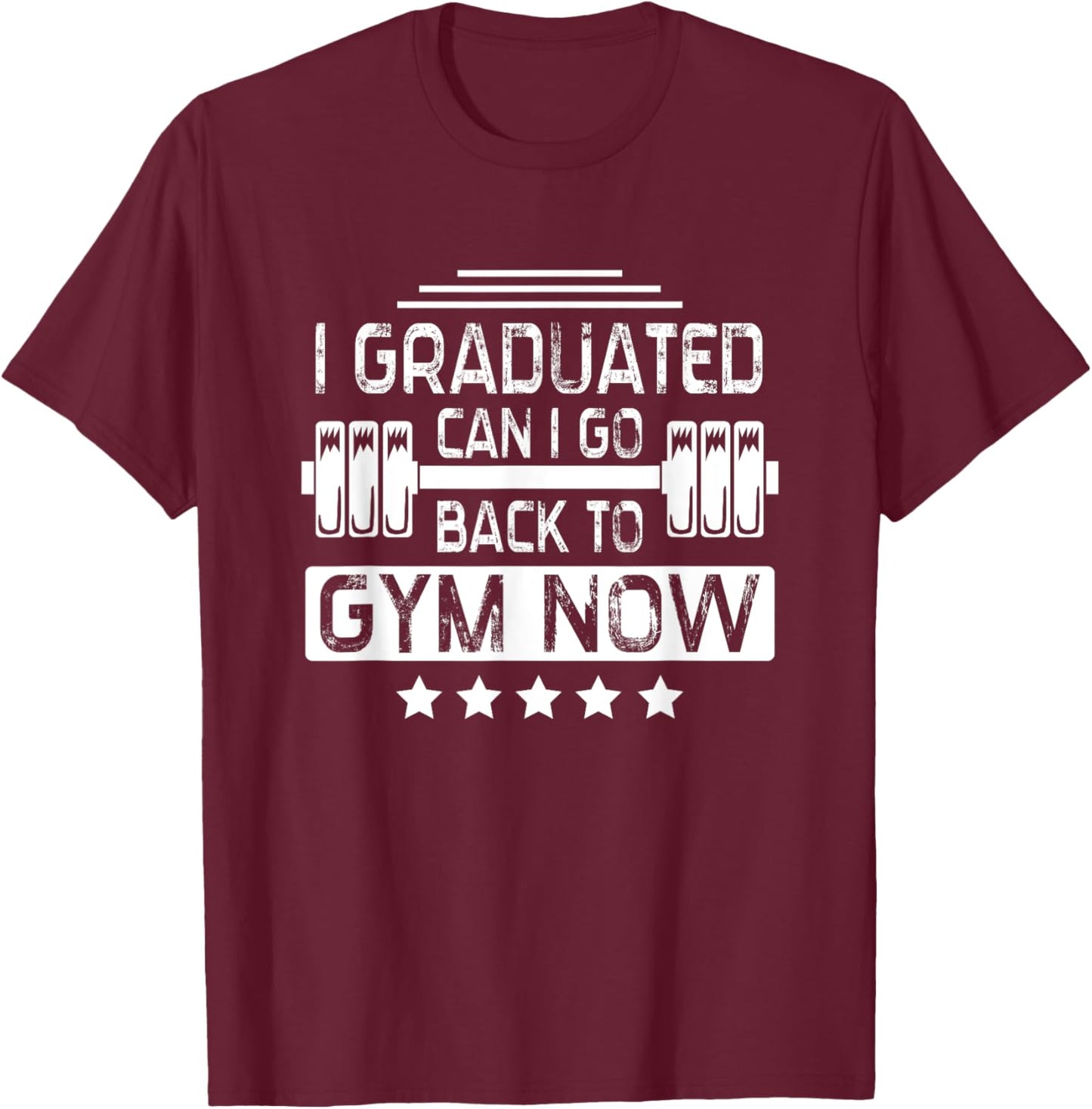 I Graduated Can I Go Back To Gym Now T-Shirt - T-Shirt | Maroon