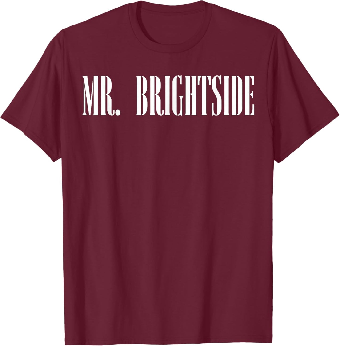 Mr. Brightside Motivational Saying Awareness T-Shirt - T-Shirt | Maroon