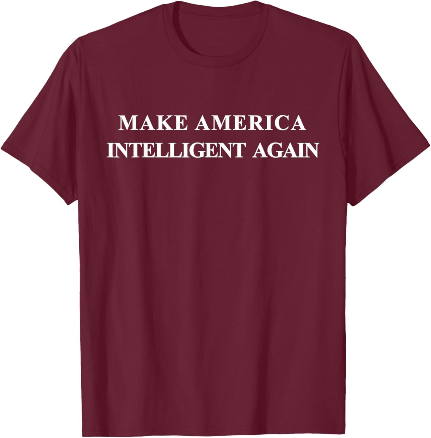 Make America Intelligent Again Democrat Liberal T-Shirt - T-Shirt | Maroon
