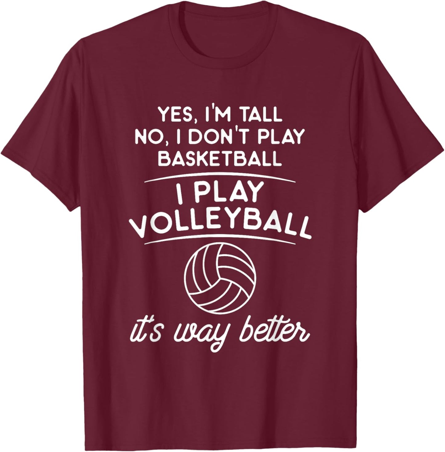 Yes I'm Tall No I Don't Play Basketball I Play Volleyball T-Shirt - T-Shirt | Maroon