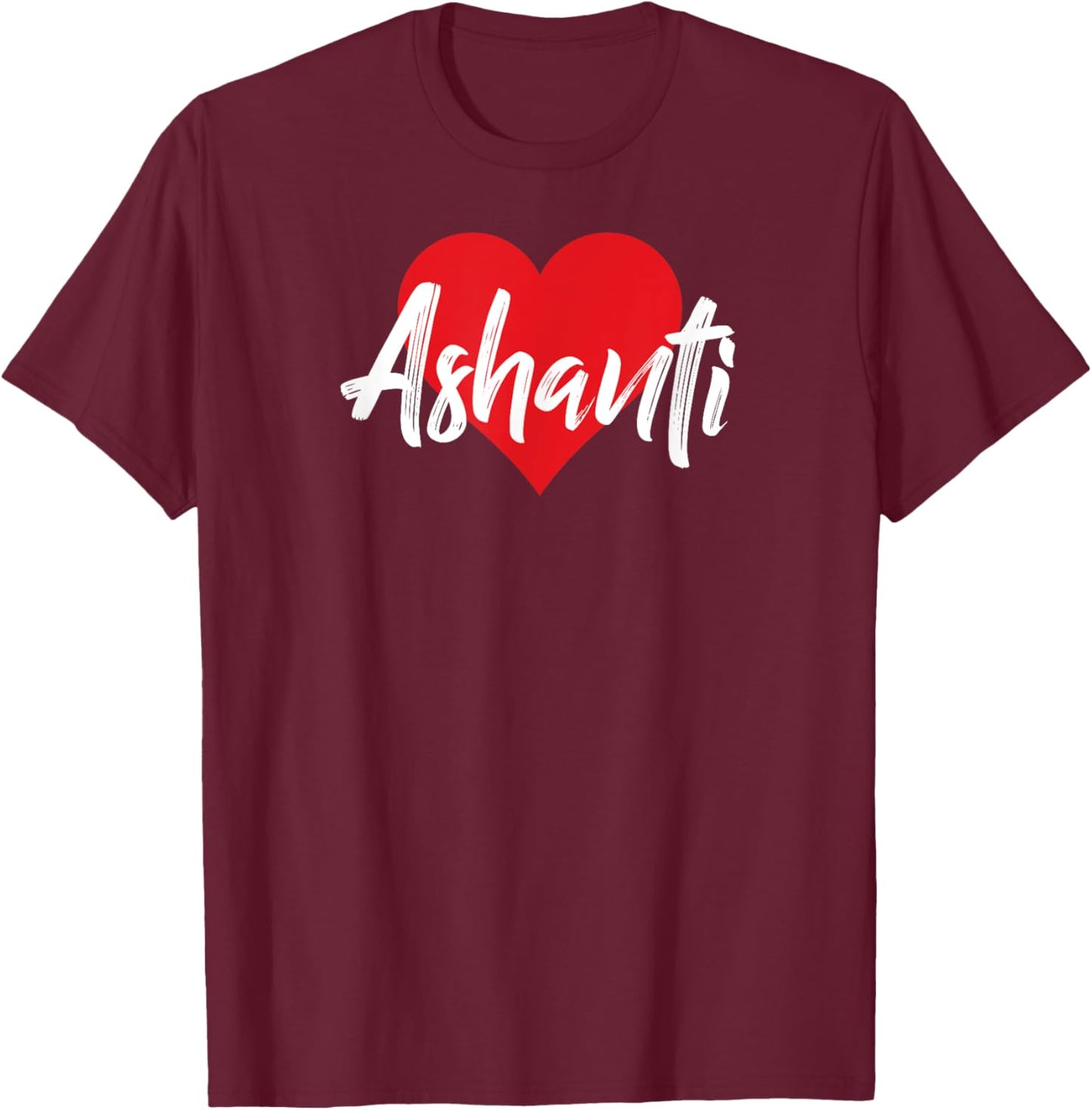 I Love Ashanti First Name I Heart Named T-Shirt - T-Shirt | Maroon