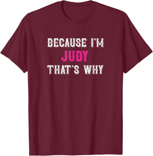 Judy / Because I'm Judy That's Why - Pink Judy Name T-Shirt - T-Shirt | Maroon