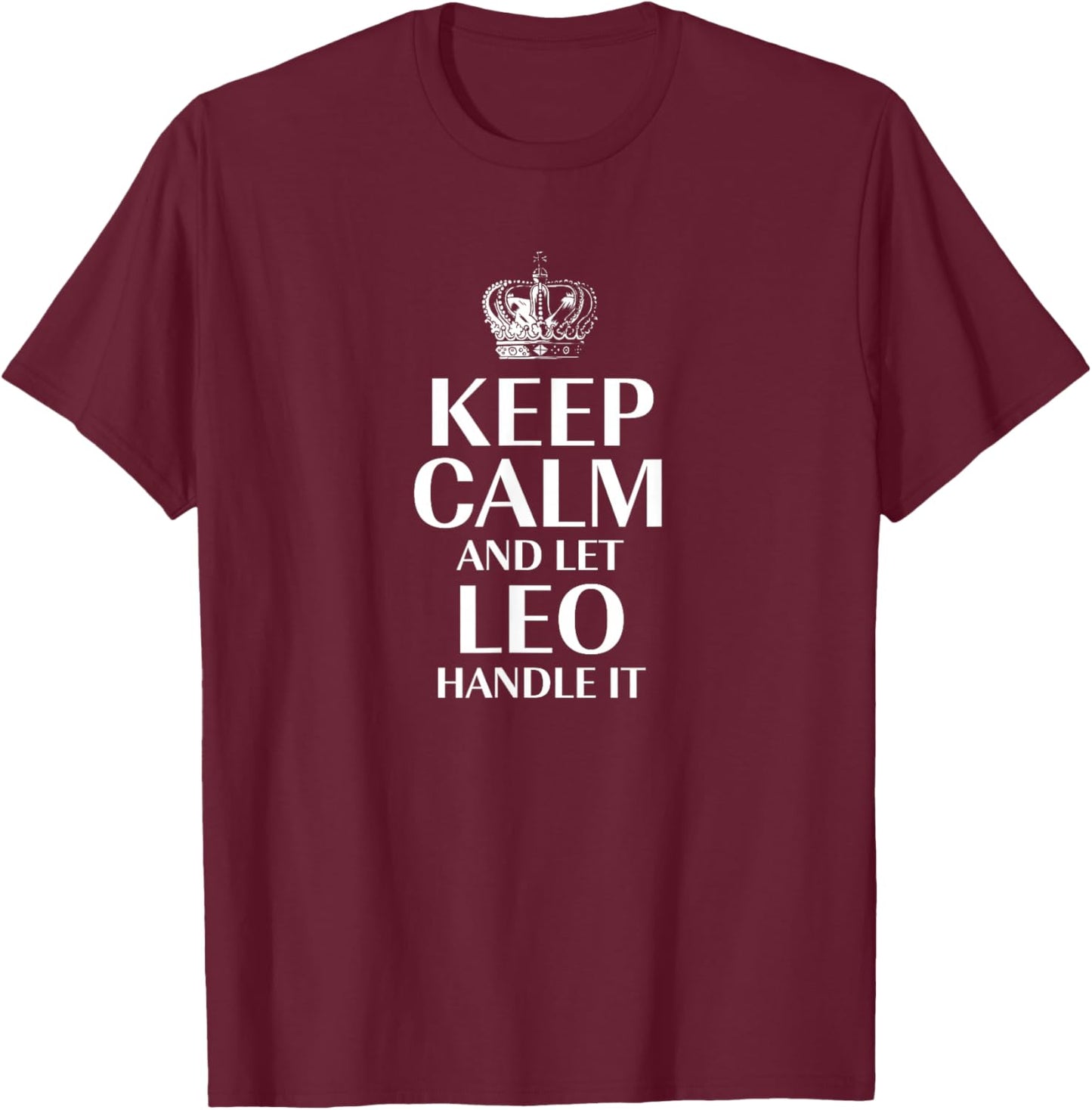 Keep Calm and Let Leo Handle It Customized Nickname T-Shirt - T-Shirt | Maroon