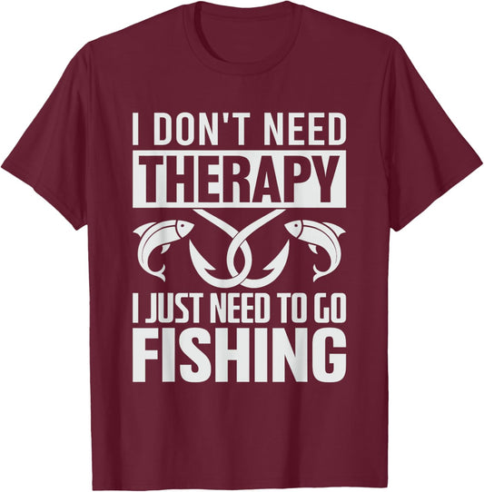 I don't need therapy I just need to go Fishing T-Shirt - T-Shirt | Maroon
