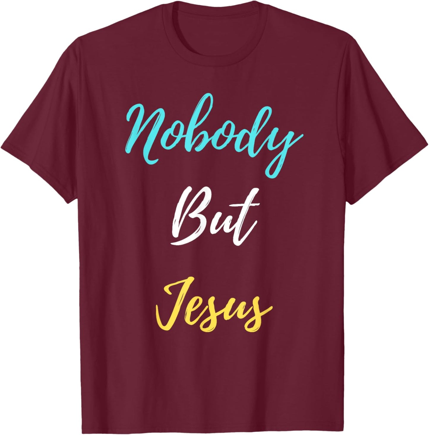 Nobody But Jesus T-Shirt - T-Shirt | Maroon