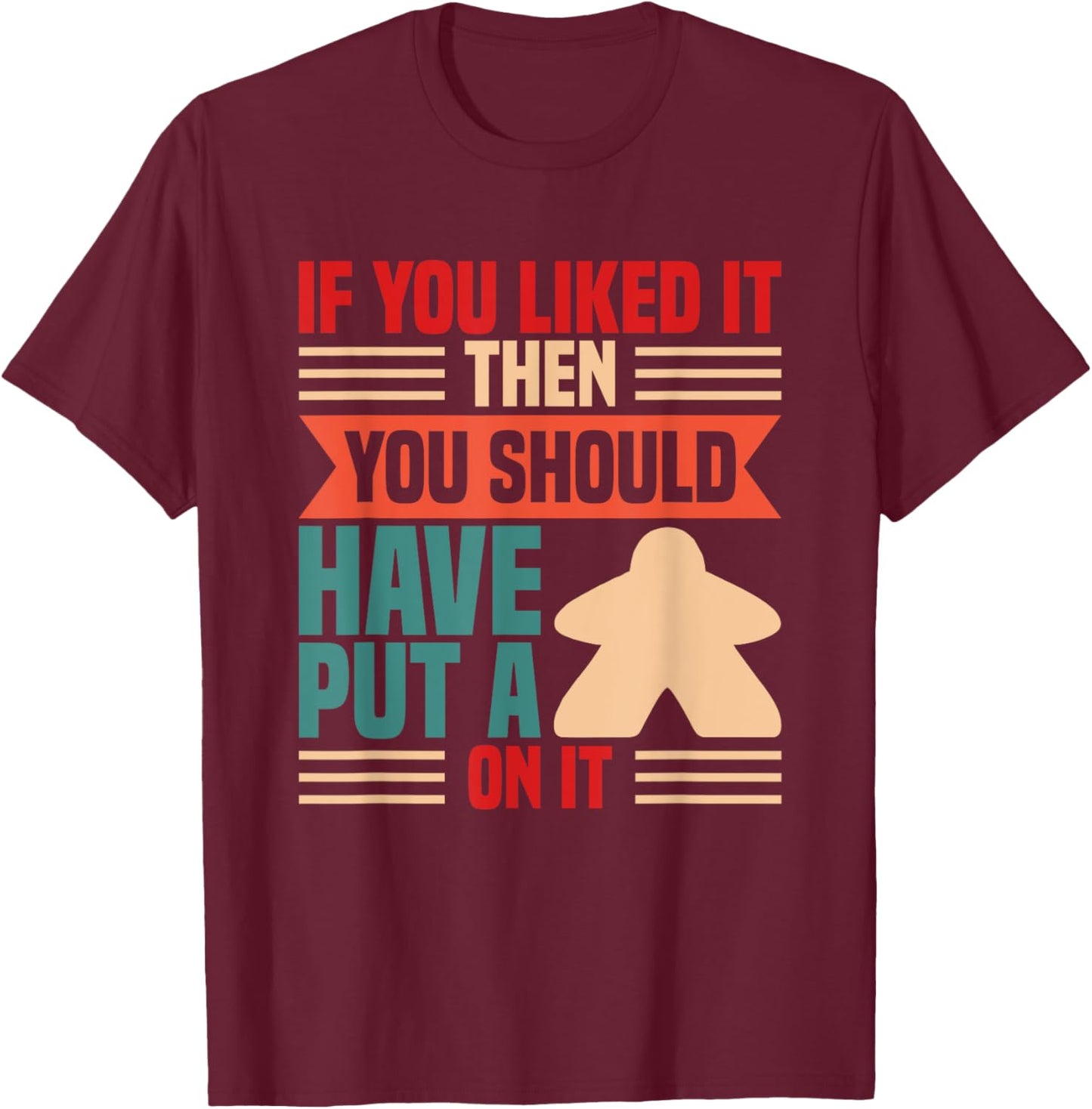 If you liked it board player board game T-Shirt - T-Shirt | Maroon