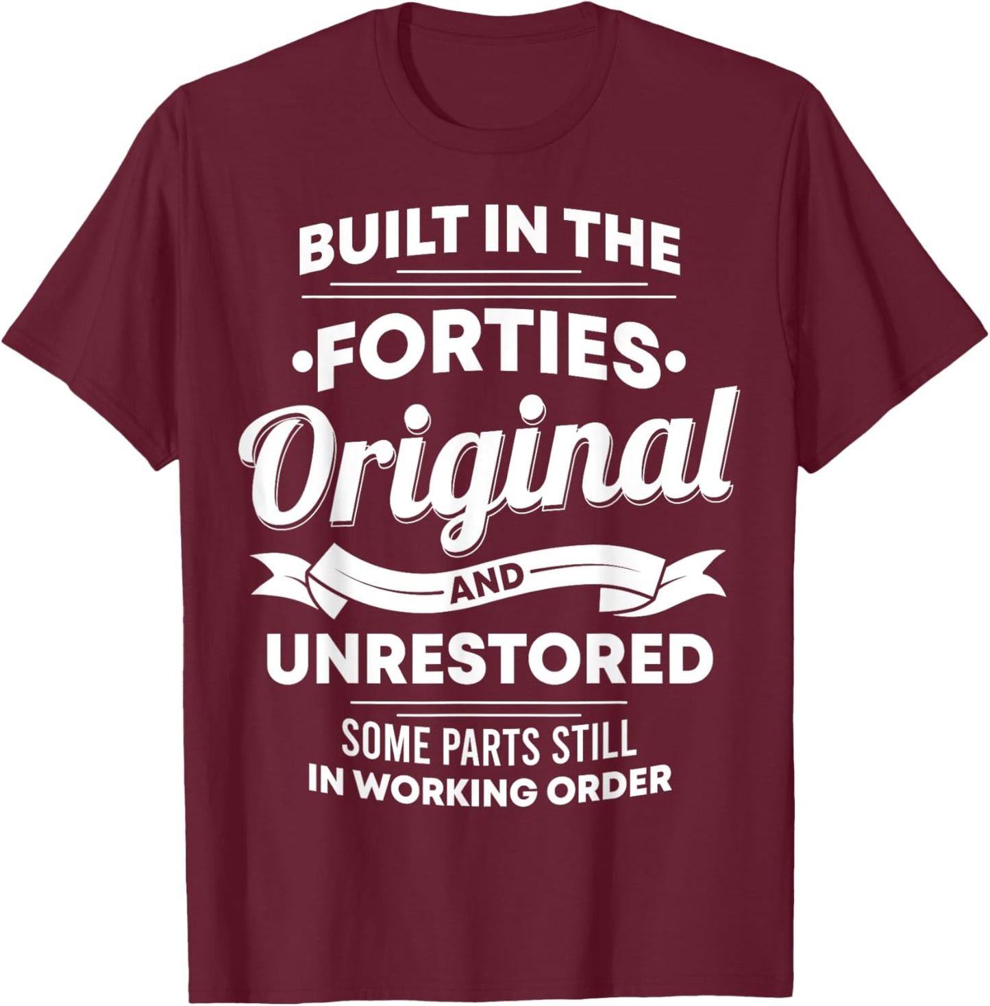 Built In The Forties Original Unrestored Some Parts Still In T-Shirt - T-Shirt | Maroon