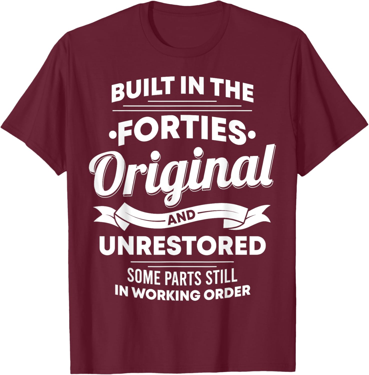 Built In The Forties Original Unrestored Some Parts Still In T-Shirt - T-Shirt | Maroon