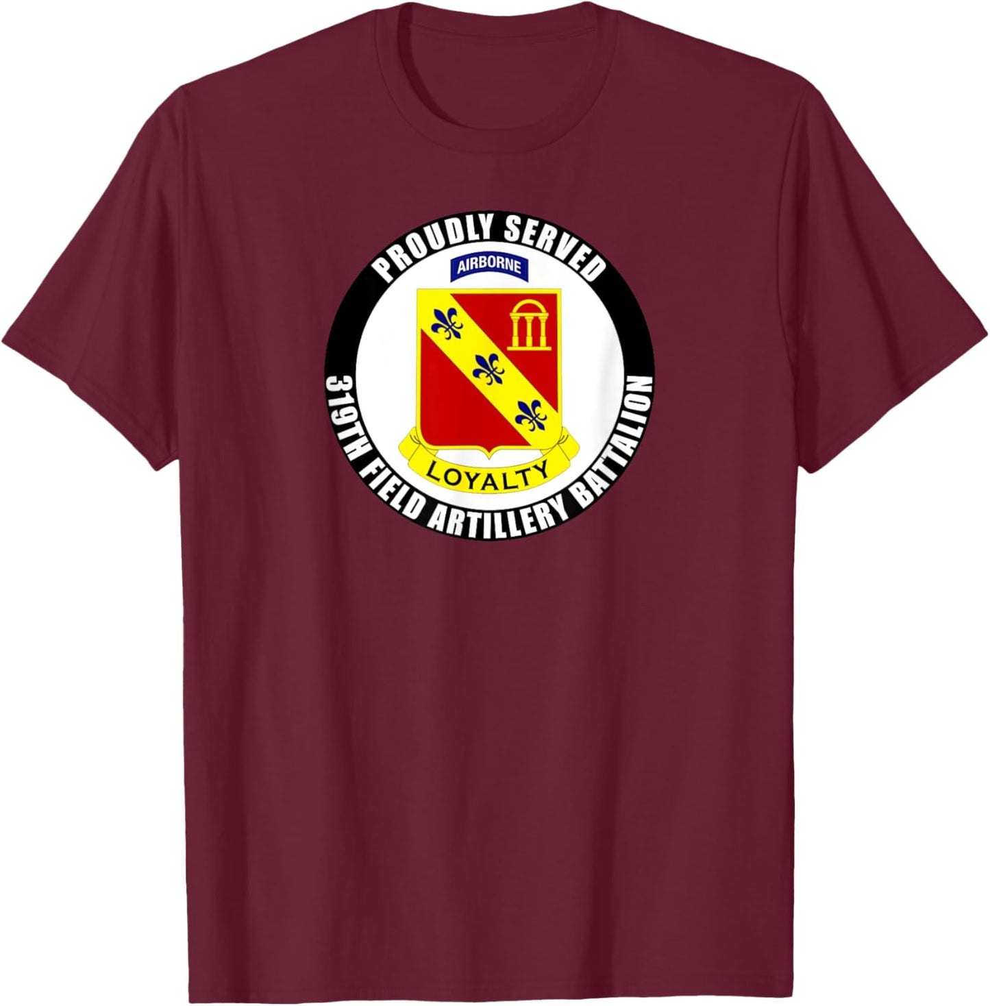 Proudly Served 319th Field Artillery Regiment Airborne Army T-Shirt - T-Shirt | Maroon