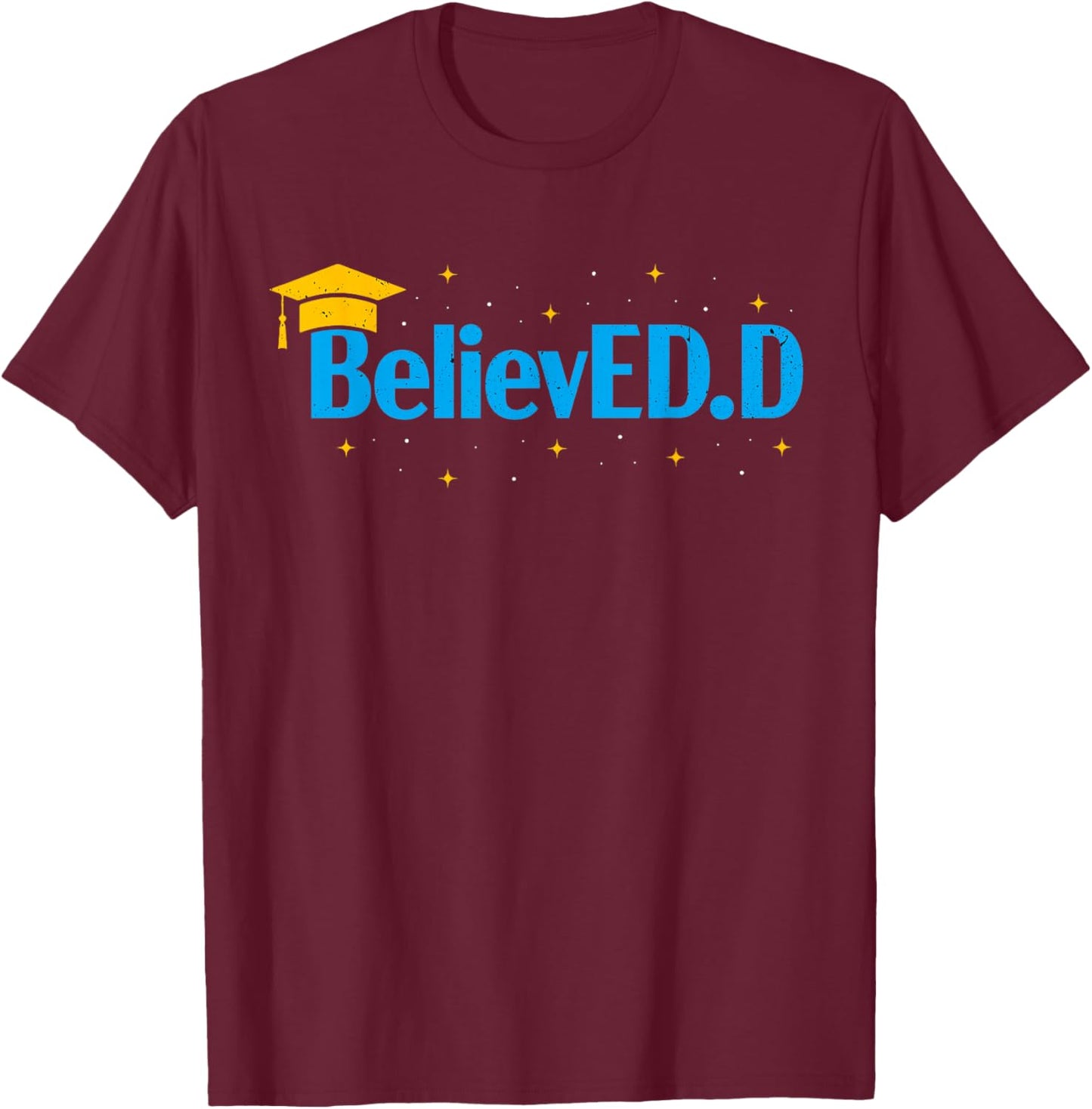 Doctor Of Education Believed EdD Doctorate Doctoral Degree T-Shirt - T-Shirt | Maroon