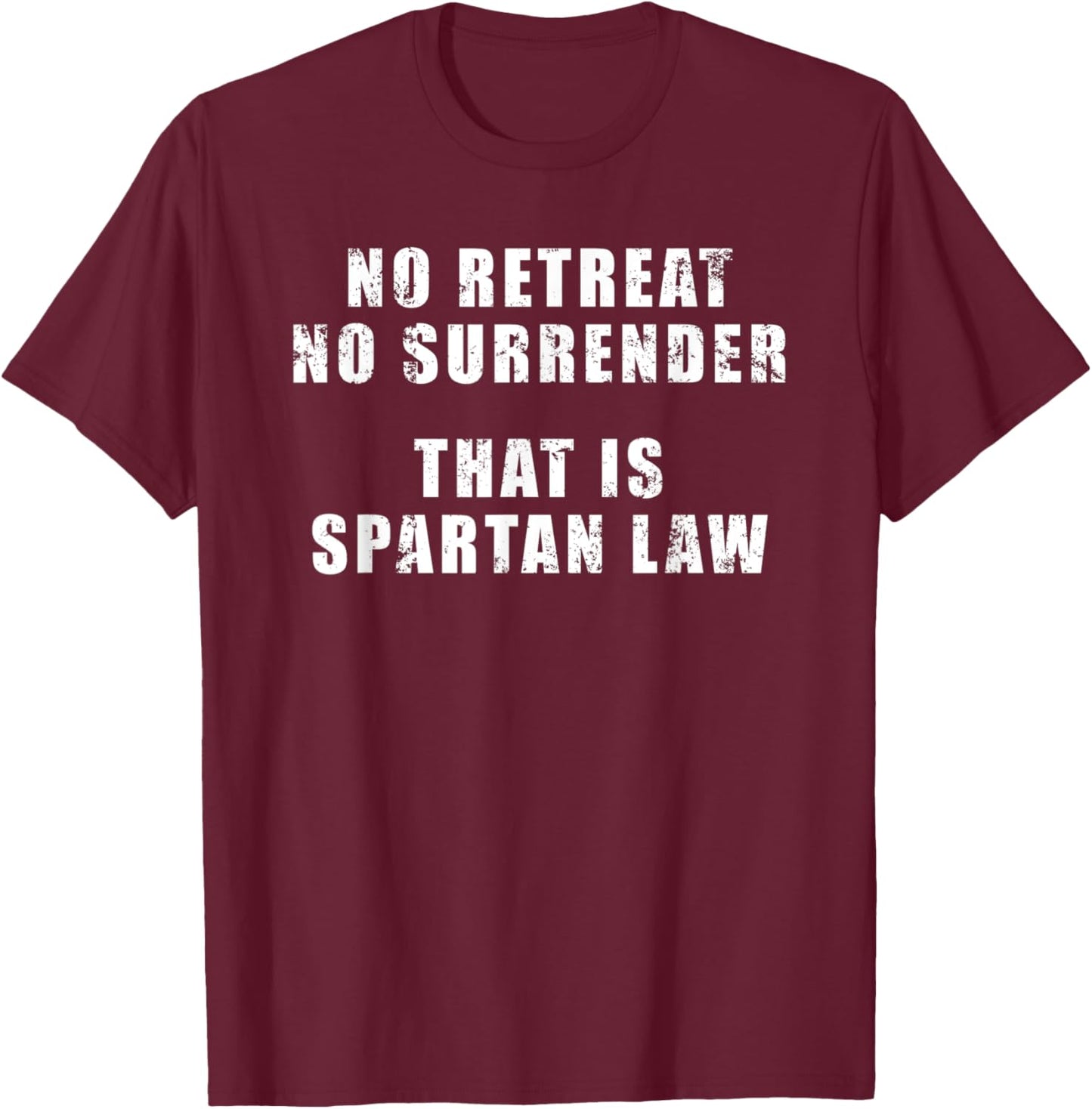 No retreat, no surrender; that is Spartan law; King Leonidas T-Shirt - T-Shirt | Maroon