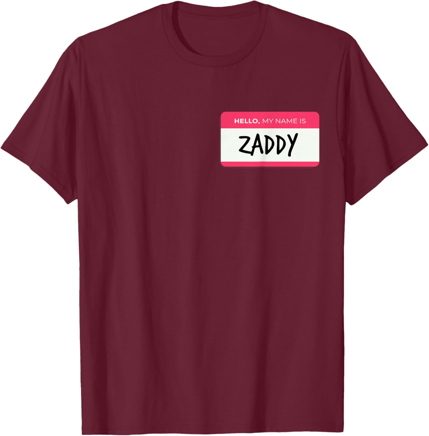 Hello My Name Is Zaddy T-Shirt - T-Shirt | Maroon