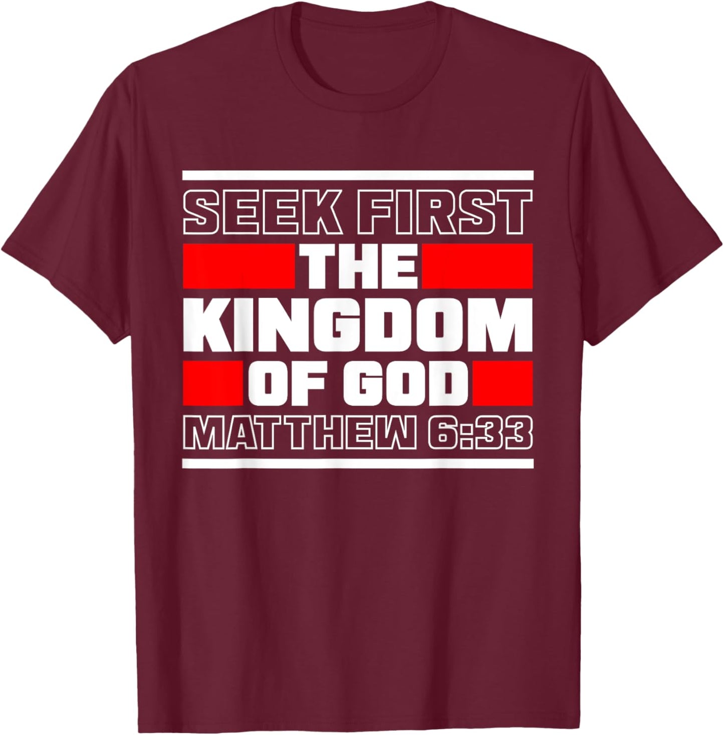 Seek First The Kingdom Of God Matthew 6:33 Bible Verse T-Shirt - T-Shirt | Maroon