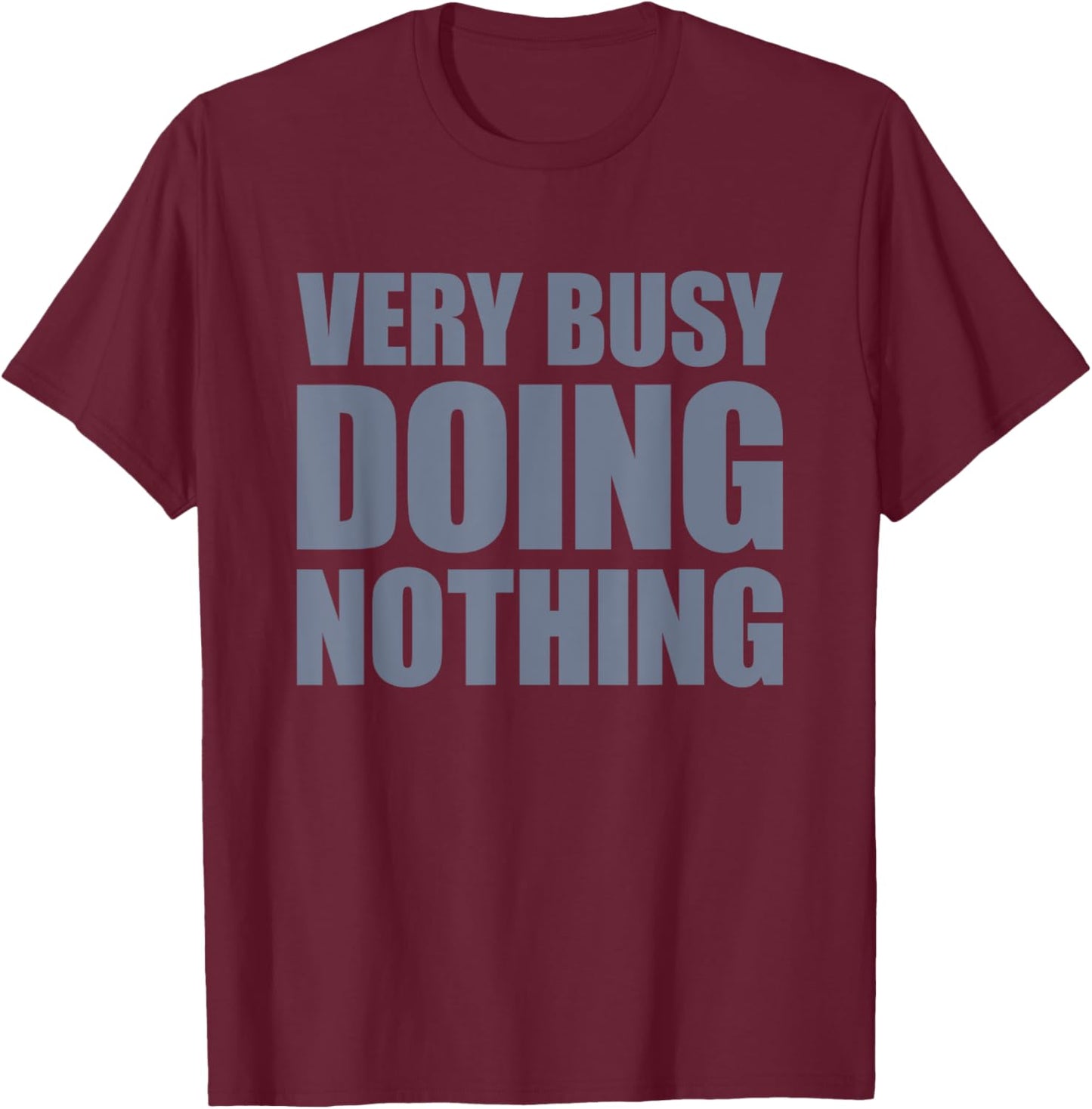 Very Busy Doing Nothing T-Shirt - T-Shirt | Maroon