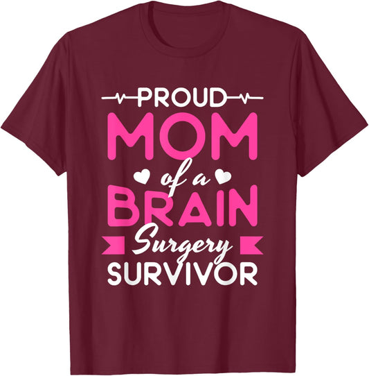 Proud Mom Of A Brain Surgery Survivor T-Shirt - T-Shirt | Maroon