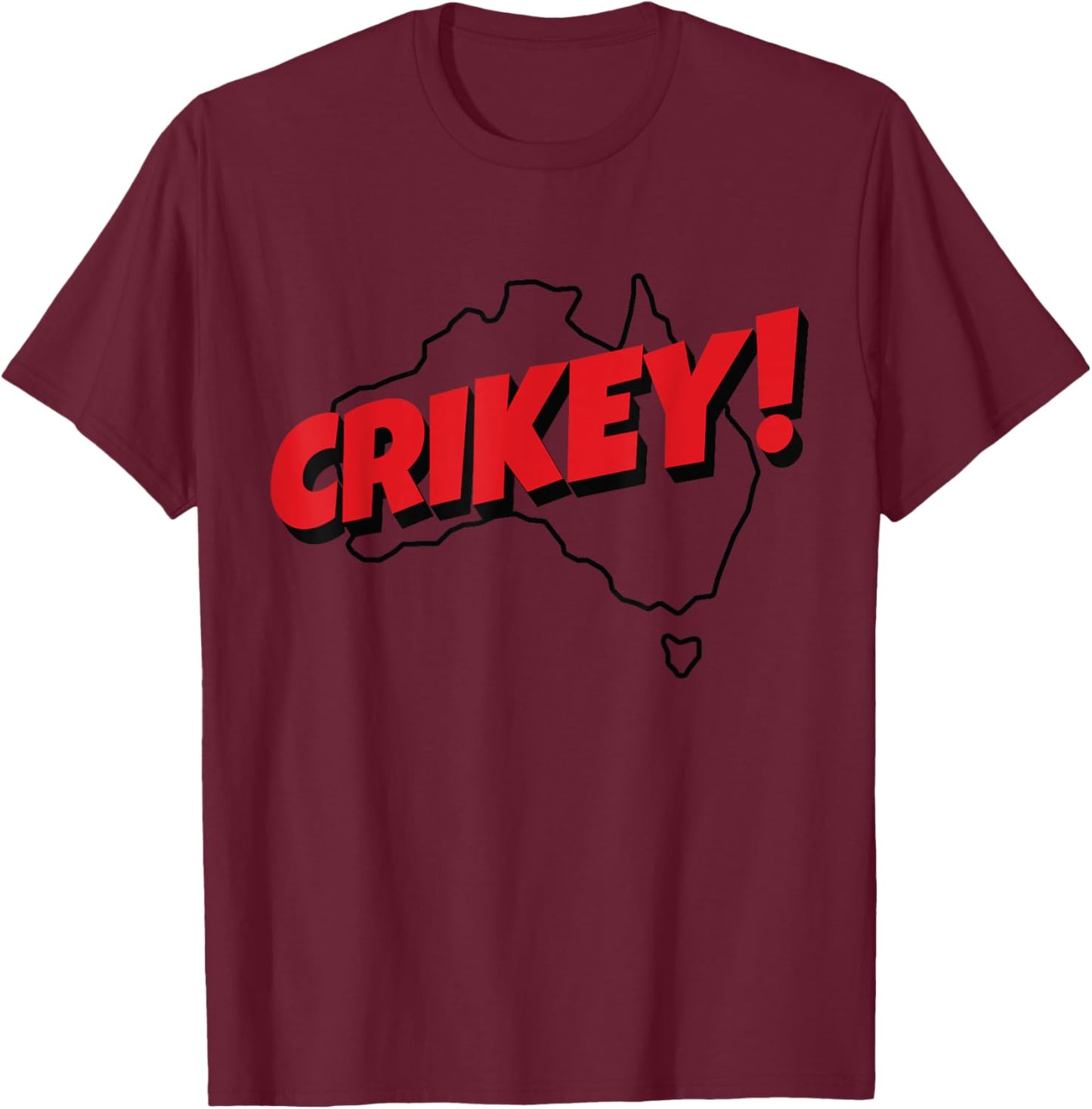 Crikey! | Aussie Shirt for Australian Slang T-Shirt - T-Shirt | Maroon