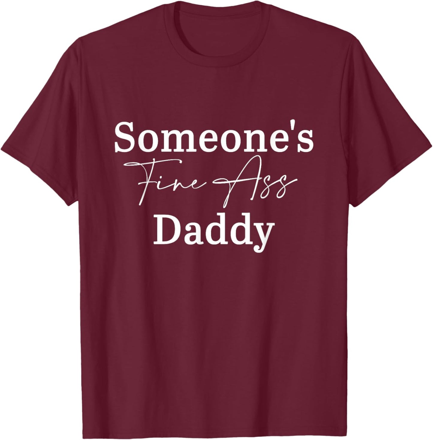 Someone's Fine Ass Daddy Father's Day T-Shirt - T-Shirt | Maroon