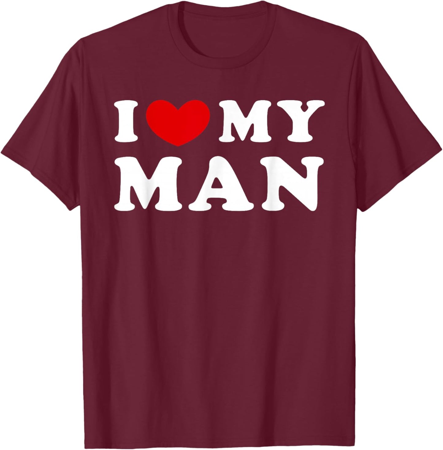 I Love My Man, I Heart My Man T-Shirt - T-Shirt | Maroon