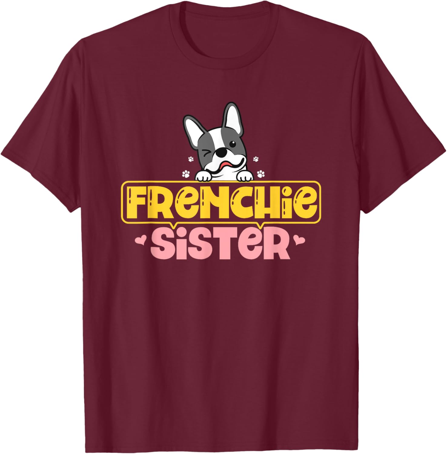 Frenchie Sister French Bulldog Dog Lovers Men Women Girls Kids T-Shirt - T-Shirt | Maroon