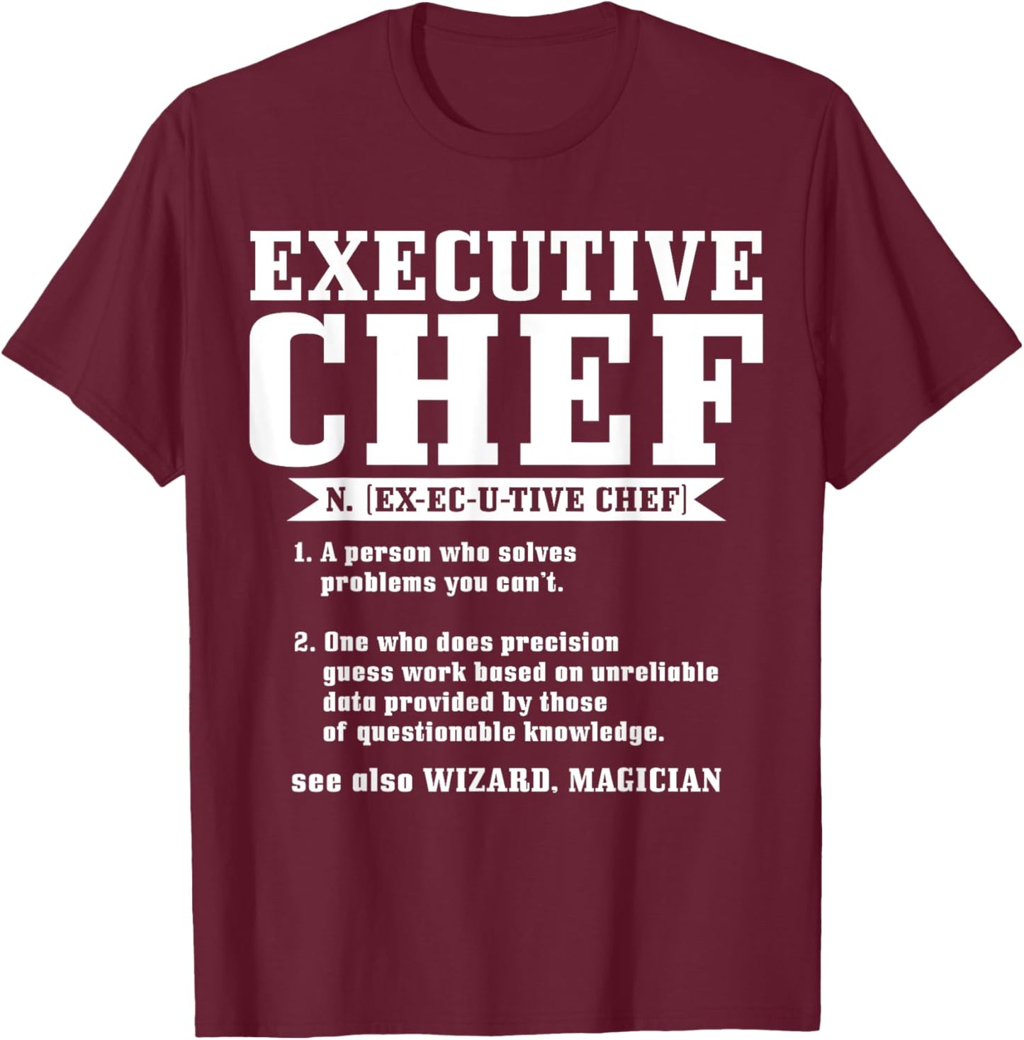 Executive Chef Definition Funny Chef Cook Cooking T-Shirt - T-Shirt | Maroon