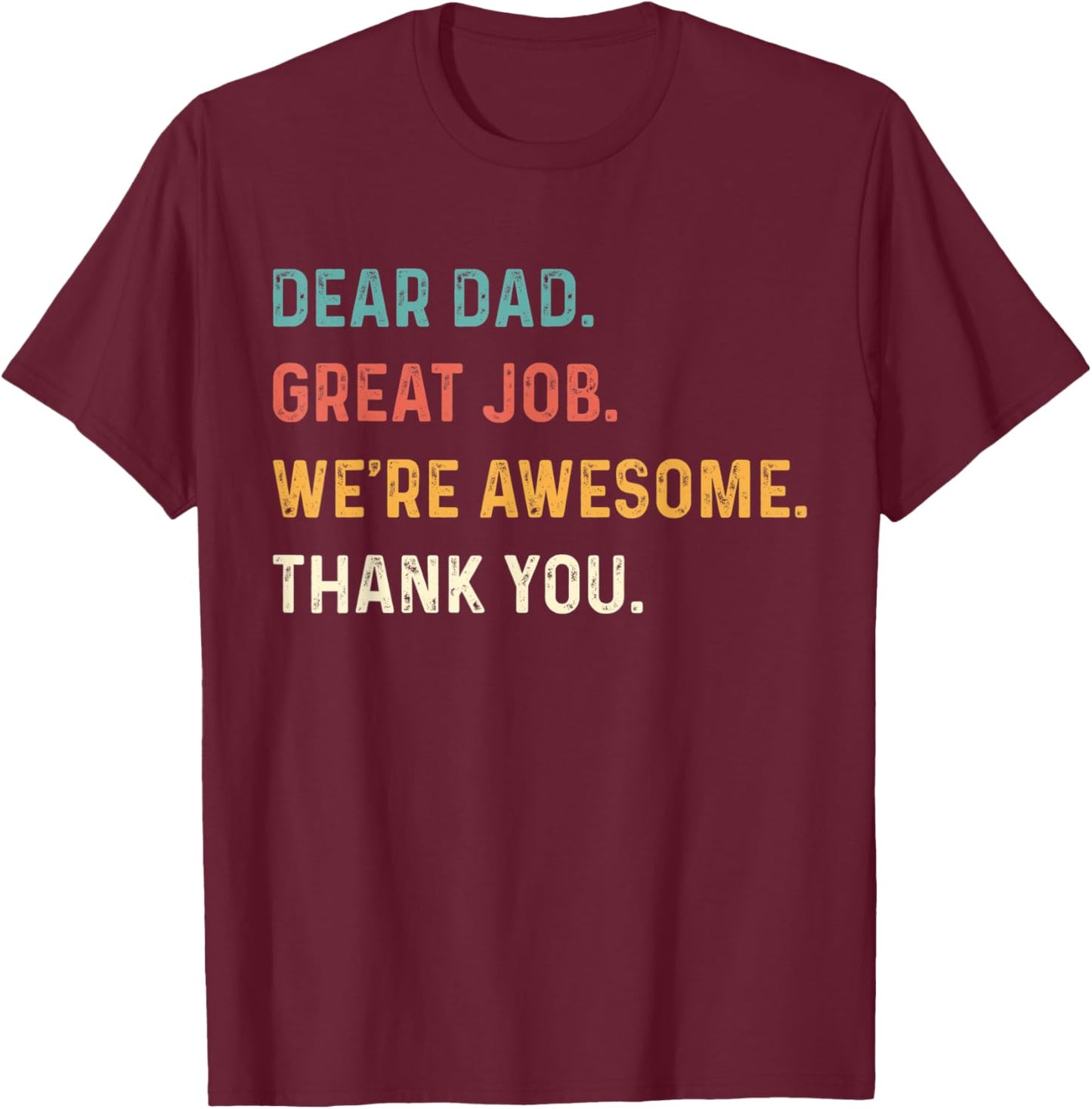 Dear Dad Great Job We're Awesome Thank You Father Quotes Dad T-Shirt - T-Shirt | Maroon