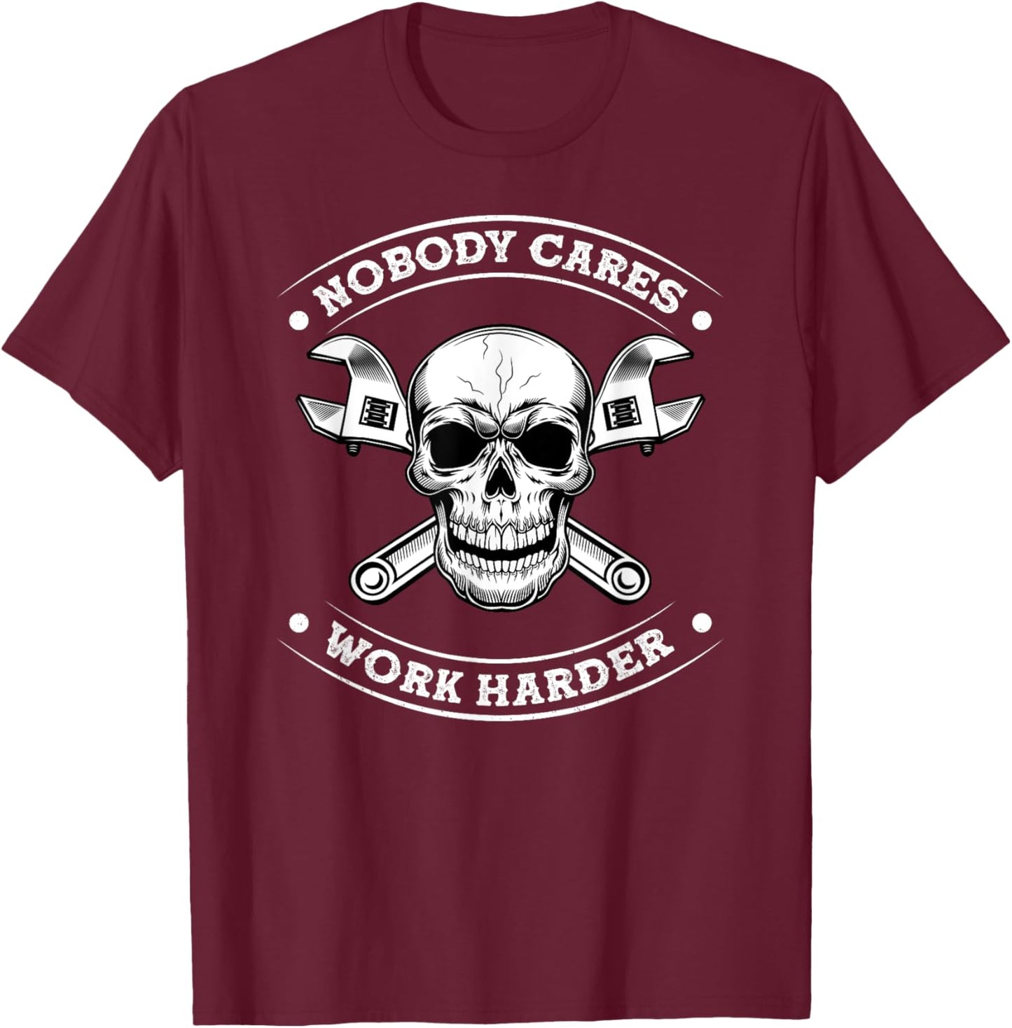 Nobody Cares Work Entrepreneur Harder Motivation Job Workout T-Shirt - T-Shirt | Maroon