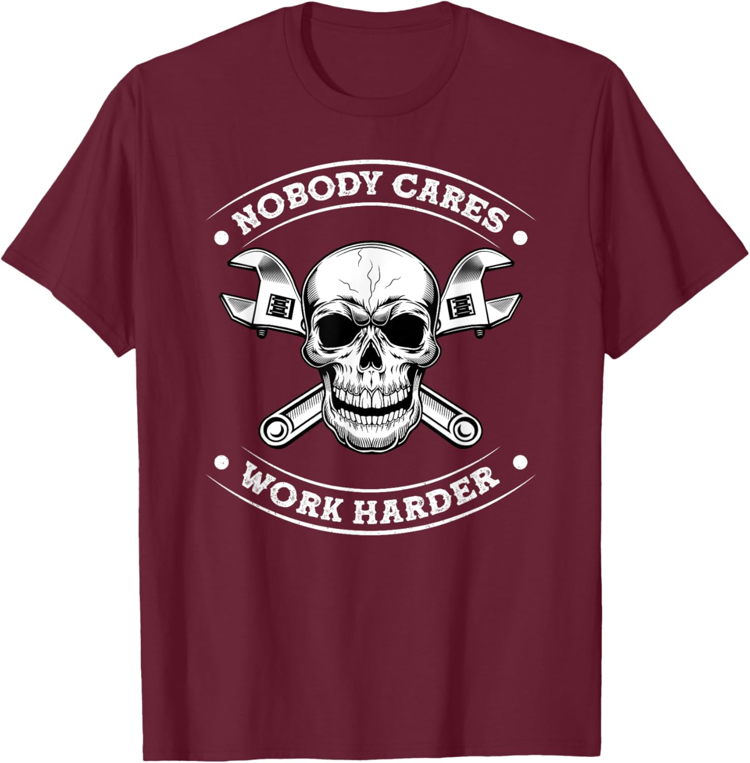 Nobody Cares Work Entrepreneur Harder Motivation Job Workout T-Shirt - T-Shirt | Maroon