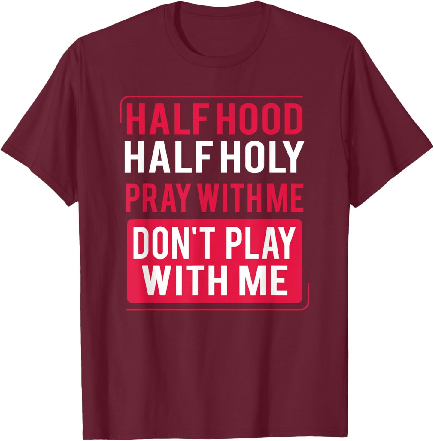 Half Hood Half Holy Pray With Me Don't Play With Me 2022 T-Shirt - T-Shirt | Maroon