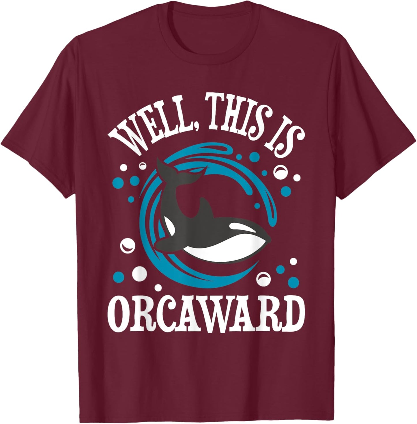 Well This Is Orcaward - Orca Whale Lover Wildlife Whales T-Shirt - T-Shirt | Maroon