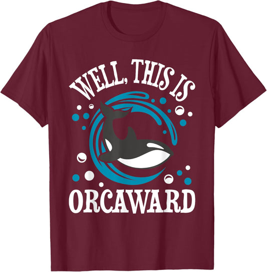 Well This Is Orcaward - Orca Whale Lover Wildlife Whales T-Shirt - T-Shirt | Maroon