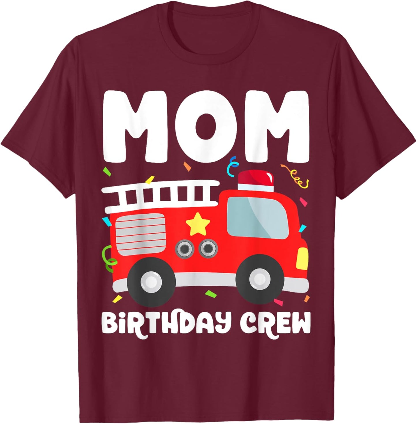 Mom Birthday Crew Fire Truck Party Firefighter Mommy Mama T-Shirt - T-Shirt | Maroon