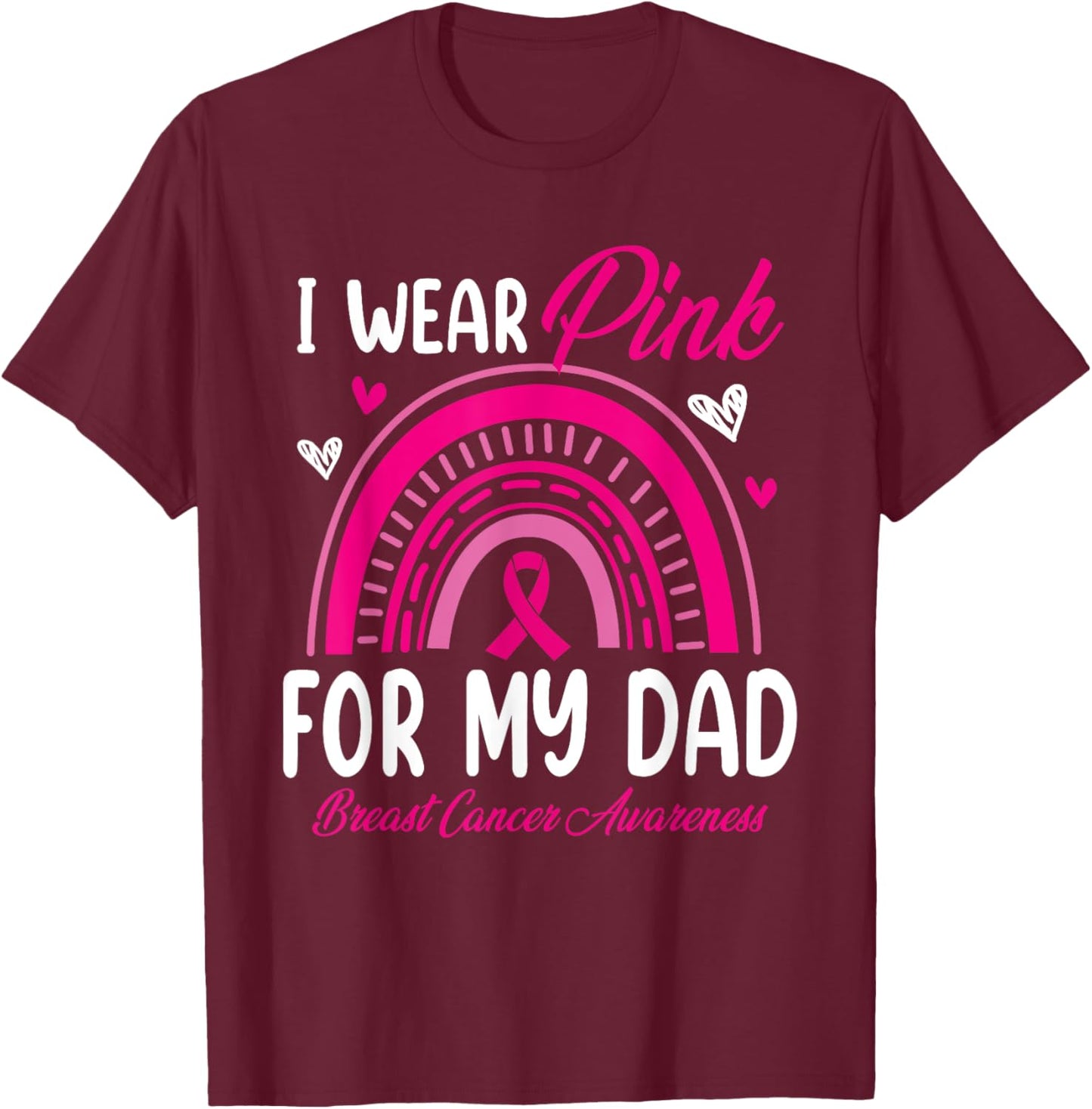Rainbow I Wear Pink For My Dad Breast Cancer Awareness T-Shirt - T-Shirt | Maroon