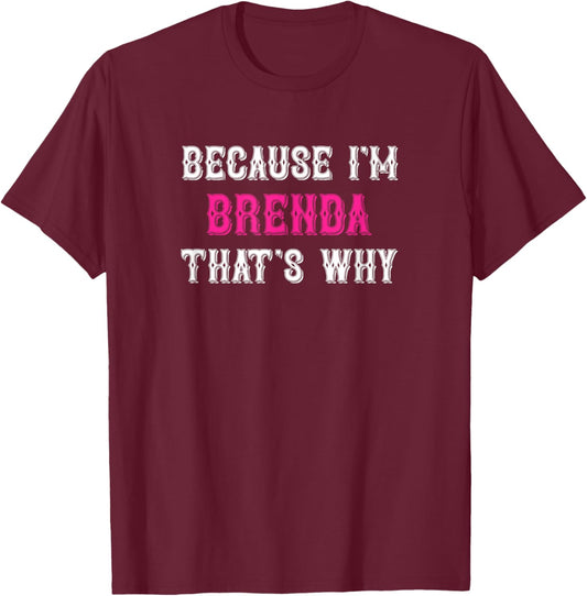 Brenda / Because I'm Brenda That's Why - Pink Brenda Name T-Shirt - T-Shirt | Maroon