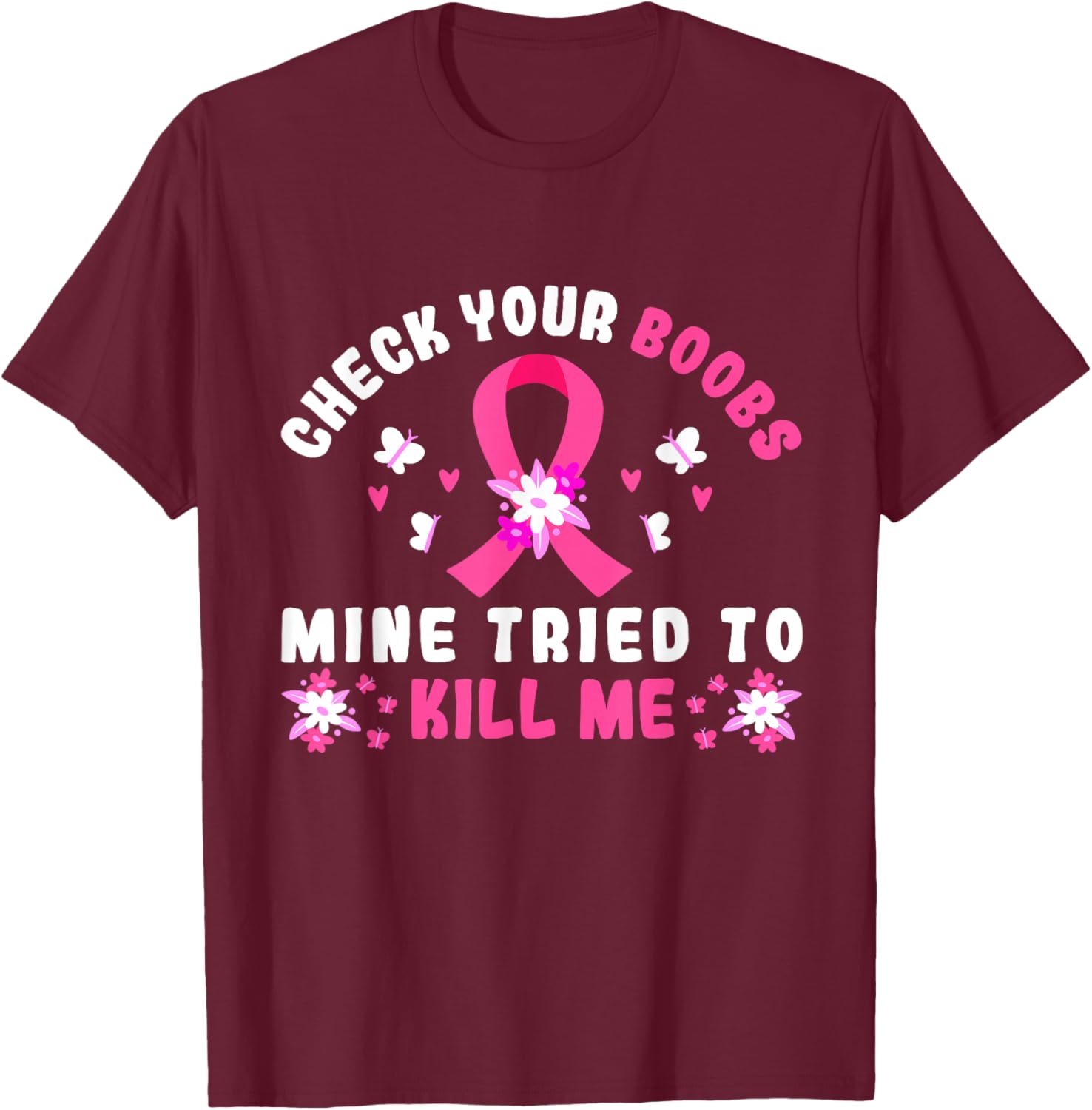 Check Your Boobs Mine Tried To Kill Me T-Shirt - T-Shirt | Maroon