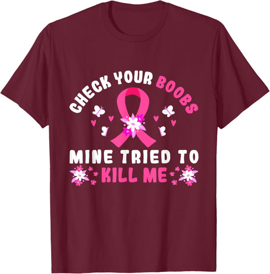 Check Your Boobs Mine Tried To Kill Me T-Shirt - T-Shirt | Maroon