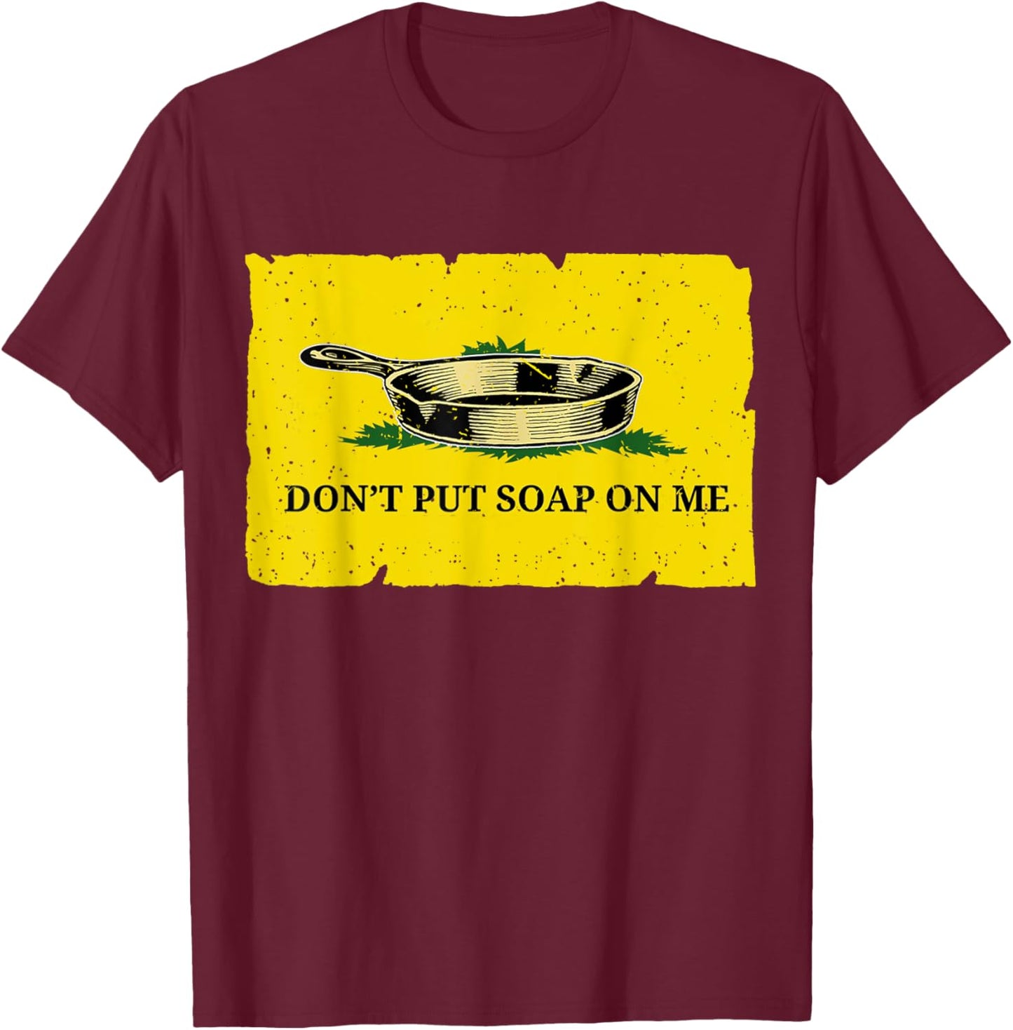 Don't Put Soap On Me T-Shirt - T-Shirt | Maroon